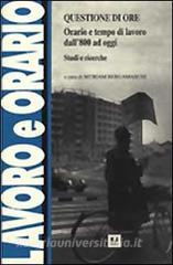 Questione di ore. Orario e tempo di lavoro dall800 a oggi. Studi e ricerche.pdf