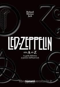 I Led Zeppelin dalla A alla Z. La guida definitiva ai pionieri dellhard rock.pdf