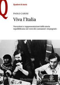 Viva l'Italia. Narrazioni e rappresentazioni della storia repubblicana nei versi dei cantautori «impegnati» Viva l'Italia. Narrazioni e rappresentazioni della storia repubblicana nei versi dei cantautori «impegnati»