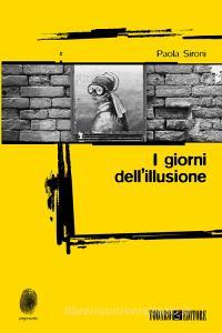 Ebook I giorni dell'illusione di Sironi Paola edito da Todaro Editore