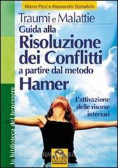 Traumi e malattie. Guida alla risoluzione dei conflitti a partire dal metodo Hamer. Lattivazione delle risorse interiori.pdf