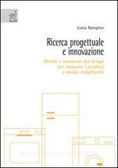 Ricerca progettuale e innovazione. Metodi e strumenti del design per innovare i prodotti a media complessità.pdf