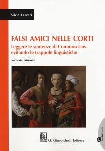 Falsi amici nelle corti. Leggere le sentenze di Common Law evitando le trappole linguistiche. Con espansione online.pdf
