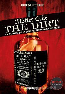 The dirt. Mötley Crüe. Confessioni della band più oltraggiosa del rock.pdf