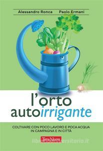 Ebook L’orto autoirrigante di Paolo Ermani, Alessandro Ronca edito da Terra Nuova Edizioni