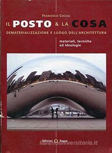 Il posto e la cosa. Dematerializazione e luogo dellarchitettura. Materiali, tecniche ed ideologie.pdf