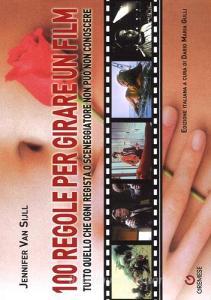 100 regole per girare un film. Tutto quello che ogni regista o sceneggiatore non può non conoscere.pdf