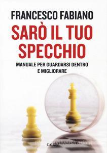 Sarò il tuo specchio. Manuale per guardarsi dentro e migliorare.pdf