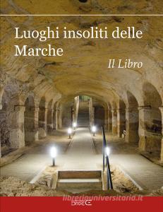 Luoghi insoliti delle Marche. Il Libro.pdf