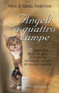 Angeli a quattro zampe. 35 storie vere in cui un gatto si trasforma nellangelo custode del proprio padrone.pdf