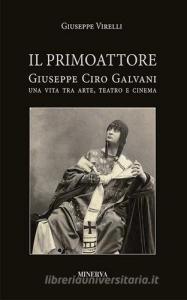 Il primo attore. Ciro Galvani (1867-1956). Una vita tra arte, teatro e cinema.pdf