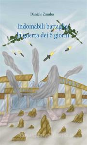 Ebook Indomabili battaglie: la guerra dei sei giorni di Daniele Zumbo edito da Youcanprint