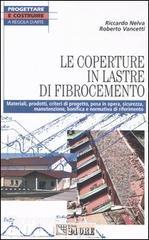Le coperture in lastre di fibrocemento. Materiali, prodotti, criteri di progetto, posa in opera, sicurezza, manutenzione, bonifica e normativa di riferimento.pdf