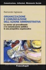 Organizzazione e comunicazione dellazione amministrativa. Le norme sul procedimento e la comunicazione pubblica in una prospettiva organizzativa.pdf