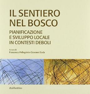 Il sentiero nel bosco. Pianificazione e sviluppo locale in contesti deboli.pdf