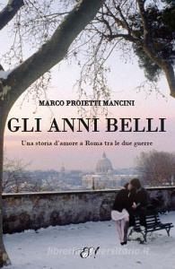 Gli anni belli. La storia di un amore a Roma tra le due guerre.pdf