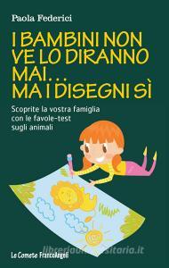 I bambini non ve lo diranno mai... ma i disegni sì. Scoprite la vostra famiglia con le favole-test sugli animali.pdf