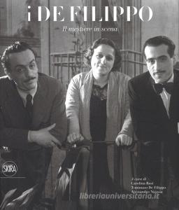 I De Filippo. Il mestiere in scena. Catalogo della mostra (Napoli, 28 ottobre 2018-24 marzo 2019). Ediz. illustrata.pdf