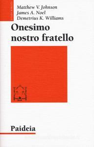 Onesimo Nostro Fratello Religione Etnia E Cultura Nella Lettera A Filemone Johnson Matthew V Noel James A Paideia Trama Libro Libreria Universitaria