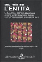 L entità. La clamorosa scoperta del servizio segreto vaticano: intrighi, omicidi, complotti degli ultimi cinquecento anni.pdf