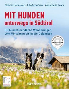 Mit Hunden unterwegs in Südtirol. Die hundefreundlichsten Wanderungen vom Vinschgau bis in die Dolomiten.pdf