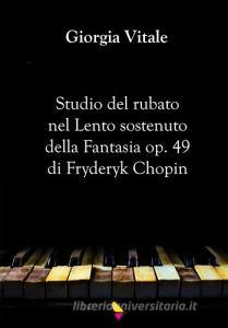 Studio del rubato nel Lento sostenuto della Fantasia op. 49 di Fryderyk Chopin.pdf