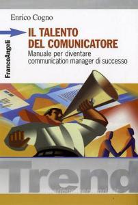 Il talento del comunicatore. Manuale per diventare communication manager di successo.pdf
