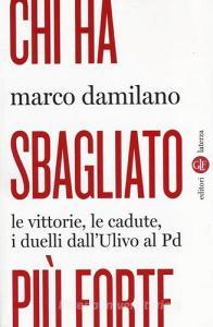 Chi ha sbagliato più forte. Le vittorie, le cadute, i duelli dallUlivo al PD.pdf