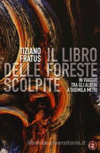 Il libro delle foreste scolpite. In viaggio tra gli alberi a duemila metri.pdf