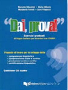 Dai, prova! Esercizi graduati di lingua italiana per stranieri con chiavi. Con CD Audio.pdf