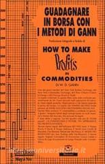 How to make profits in commodities (Guadagnare in borsa con i metodi di Gann).pdf