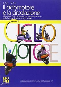Il ciclomotore e la circolazione. Manuale e quiz ministeriali per il conseguimento della Patente di guida categoria AM.pdf