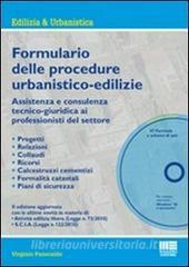 Formulario delle procedure urbanistiche-edilizie. Assitenza e consulenza tecnico-giuridica ai professionisti del settore. Con CD-ROM.pdf