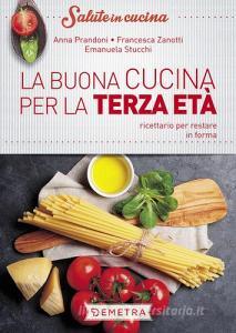 La buona cucina per la terza età. Ricettario per restare in forma.pdf