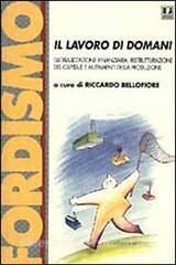 Il lavoro di domani. Globalizzazione finanziaria, ristrutturazione del capitale e mutamenti della produzione. Atti del Convegno (Bergamo, dicembre 1997).pdf
