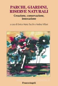 Parchi, giardini, riserve naturali. Creazione, conservazione, innovazione.pdf