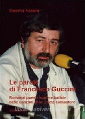 Le parole di Francesco Guccini. Romanzi poesie storie e ballate nelle canzoni di un poeta cantautore.pdf