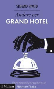 Ebook Andare per Grand Hotel di Stefano Pivato edito da Società editrice il Mulino, Spa