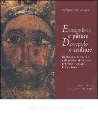 Evangelista e pittore. Discepolo e scultore. La Madonna di San Luca e il Crocifisso di Nicodemo miti verso lautentica icona cristiana.pdf