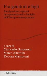 Fra genitori e figli. immigrazione, rapporti intergenerazionali e famiglie nellEuropa contemporanea.pdf