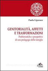 Genitorialità, affetti e trasformazioni. Problematiche e prospettive di una pedagogia della famiglia.pdf