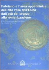 Fabriano e larea appenninica dellalta valle dellEsino dalletà del bronzo alla romanizzazione. Lidentità culturale di un territorio fra Adriatico e Tirreno.pdf