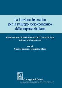 La funzione del credito per lo sviluppo socio-economico delle imprese siciliane. Atti del Convegno (Palermo 16-17 ottobre 2018).pdf