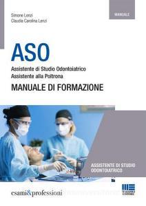 ASO. Assistente di studio odontoiatrico. Assistente alla poltrona. Manuale di formazione.pdf