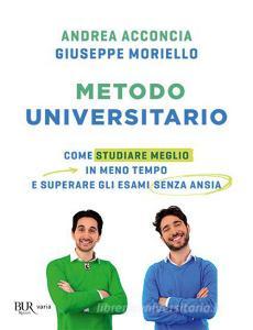 Metodo universitario. Come studiare meglio in meno tempo e superare gli esami senza ansia.pdf