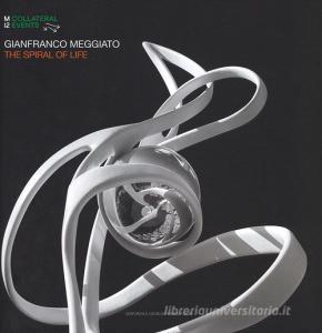 Gianfranco Meggiato. The spiral of life. Catalogo della mostra (Palermo, 19 luglio-9 settembre 2018). Ediz. italiana e inglese.pdf