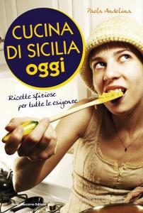 Cucina di Sicilia oggi. Ricette sfiziose per tutte le esigenze.pdf