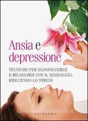 Ansia e depressione. Tecniche per sconfiggerle e rilassarsi con il massaggio, riducendo lo stress.pdf