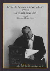 Leonardo Sciascia scrittore editore ovvero La felicità di far libri.pdf