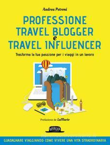 Professione travel blogger. Trasforma la tua passione per i viaggi in un lavoro.pdf